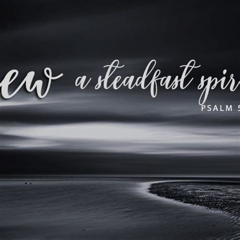 Renew A Steadfast Spirit Within Me