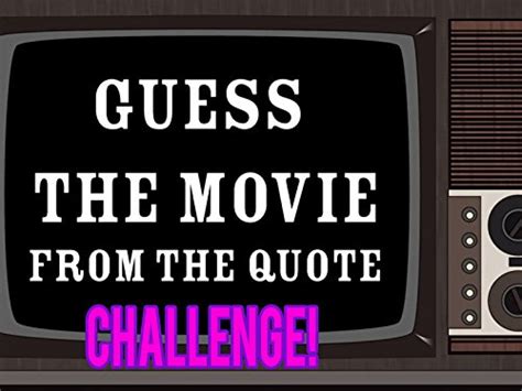 Life is about accepting the challenges along the way, choosing to keep looking for the best challenge quotes? Guess The Movie Quote Challenge.