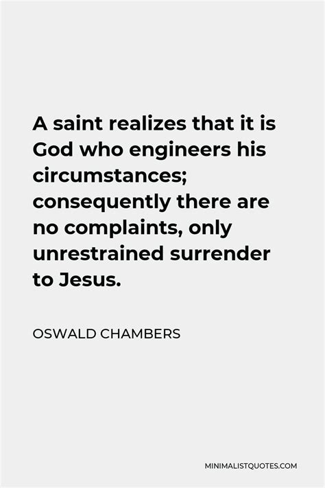 Oswald Chambers Quote A Saint Realizes That It Is God Who Engineers