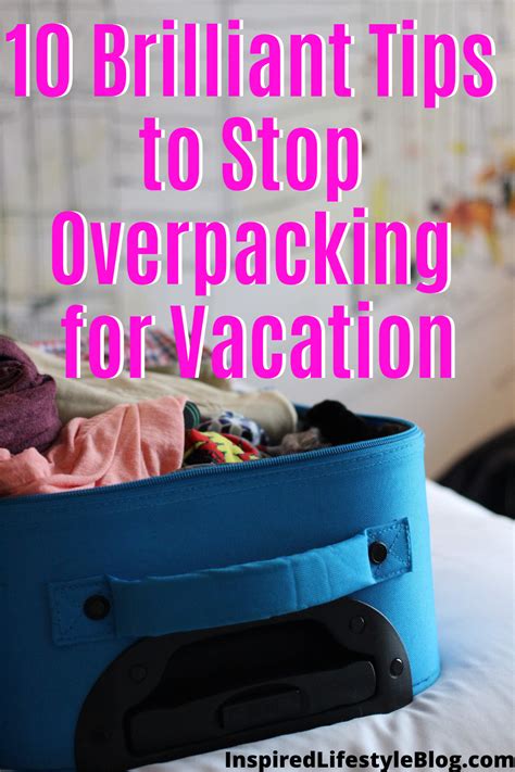 10 Brilliant Tips To Stop Overpacking For Vacation Packing Tips For