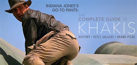 Indiana Joness Go To Pants The Complete Guide To Khakis Primer