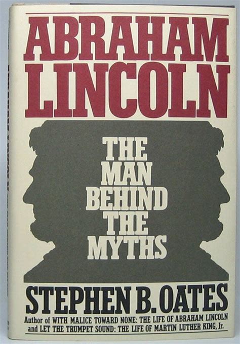 Abraham Lincoln The Man Behind The Myths Stephen B Oates