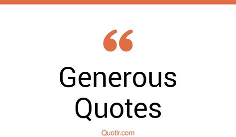 35 Memorable Being Generous Quotes Being Too Generous You Are So