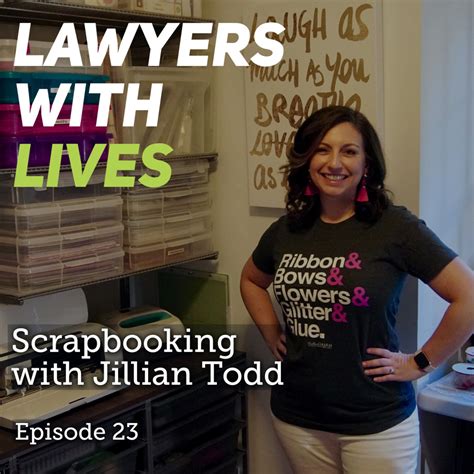 E23 Scrapbooking With Jillian Todd Lawyers With Lives
