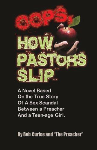 oops how pastors slip true story of a preacher and teenage sex scandal by bob curlee goodreads