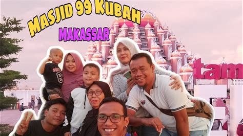 Masjid 99 Kubah Makassar Destinasi Wisata Makassar Center Point Of