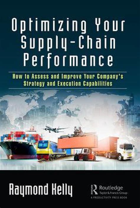 Optimizing Your Supply Chain Performance Raymond Kelly 9780367208448
