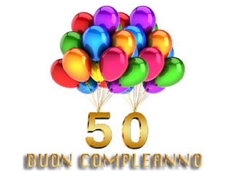 Tanti auguri per i tuoi 50 anni. 193 frasi, immagini e video di auguri per i 50 anni compleanno - FrasiDaDedicare