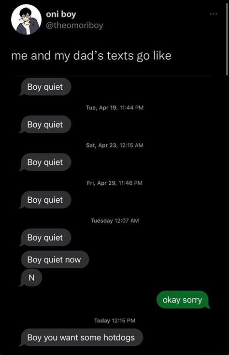 Me And My Dads Texts Go Like Boy Quiet Tue Apr 19 Pm Boy Quiet Sat