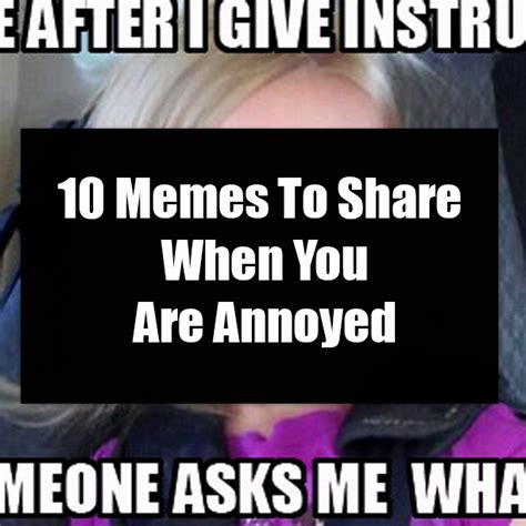 10 Memes To Share When You Are Annoyed