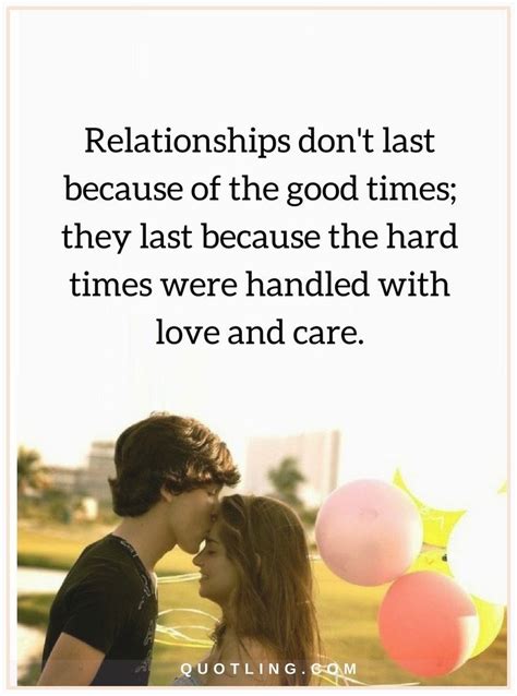 relationship quotes relationships don t last because of the good times they last because the