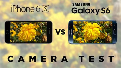 Iphone 6s Vs Samsung Galaxy S6 Camera Test Comparison Youtube