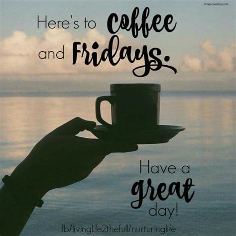 Heres To Coffee And Fridays Friday Coffee Quotes Friday Quotes Humor