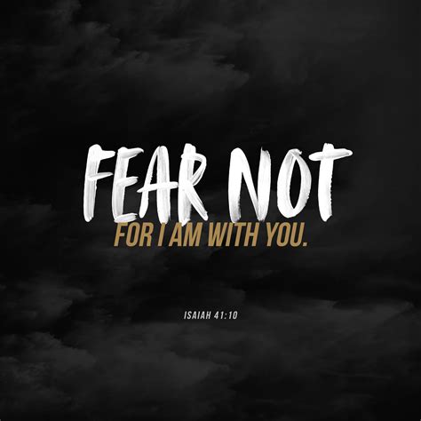 Isaiah 4110 So Do Not Fear For I Am With You Do Not Be Dismayed For