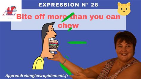 expression anglaise n°28 bite off more than you can chew apprendre l anglais rapidement