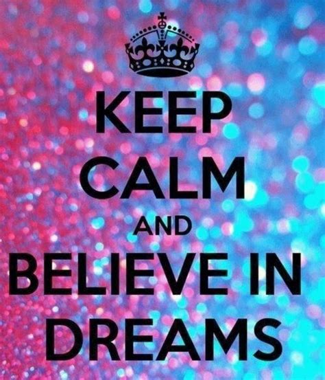 Keep Calm And Believe In Dreams Pictures Photos And Images For Facebook Tumblr Pinterest