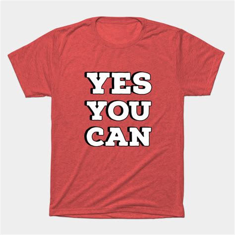 Yes You Can Motivation T Shirt Teepublic T Shirt Mens Tops Shirts