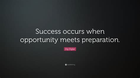 Zig Ziglar Quote Success Occurs When Opportunity Meets Preparation