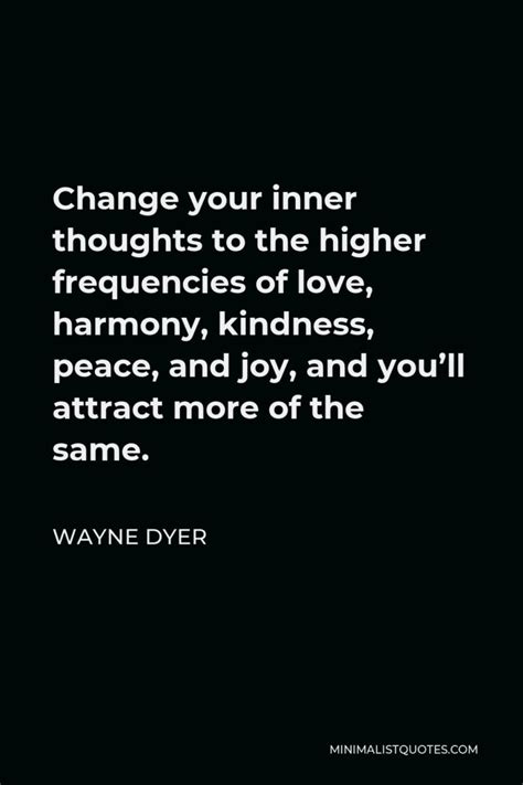 Wayne Dyer Quote Change Your Inner Thoughts To The Higher Frequencies