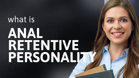 Anal Retentive Personality • Definition Of Anal Retentive Personality
