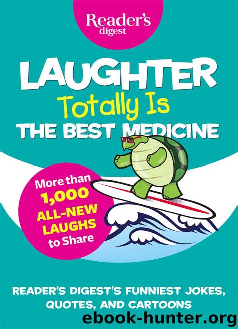 Actually, the magazine was so convinced about the health benefits of laughter, that they even had a section known as laughter is the best medicine. Laughter Totally is the Best Medicine by Reader's Digest ...