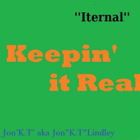 Stream Keepin It Real A Jon K T Lindley Production By Iternal Listen Online For Free On