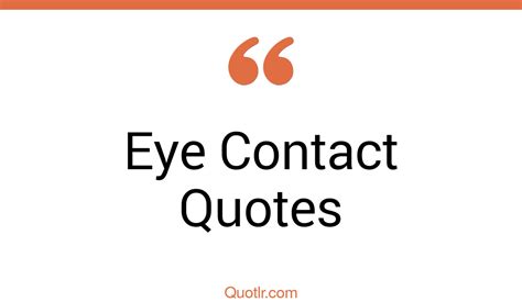 45 Controversy Eye Contact Quotes That Will Unlock Your True Potential