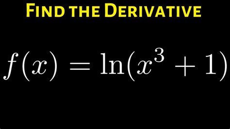 How To Find The Derivative Of Fx Lnx3 1 Using The Chain Rule