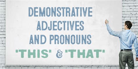 Demonstrative Adjectives And Pronouns