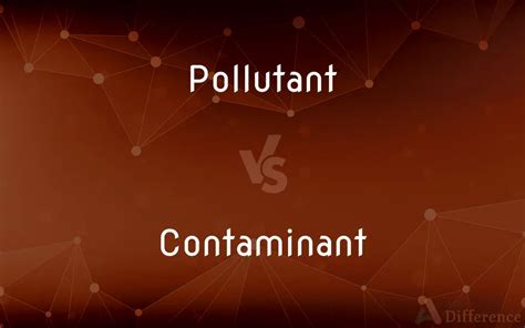 Pollutant Vs Contaminant — Whats The Difference
