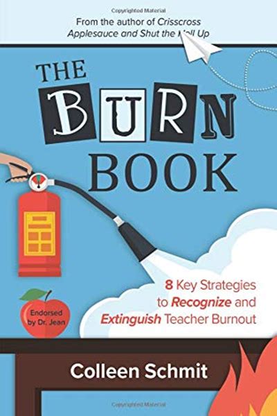 The Burn Book 8 Key Strategies To Recognize And Extinguish Teacher Burnout By Colleen Schmit