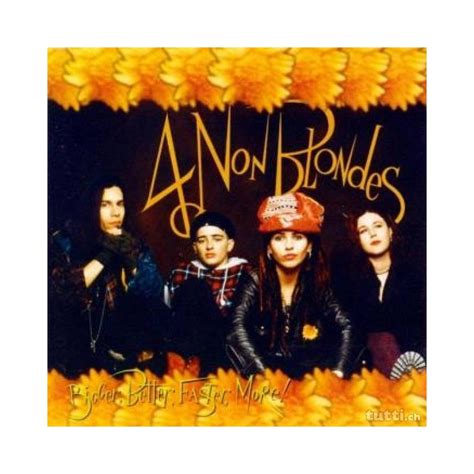 Four Non Blondes Bigger Better Faster More