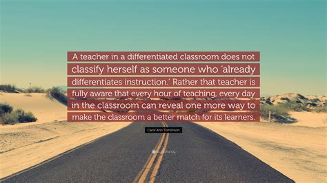 Carol Ann Tomlinson Quote “a Teacher In A Differentiated Classroom