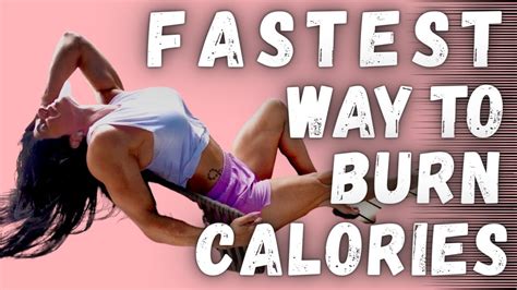 Fastest Way To Burn Calories Youtube