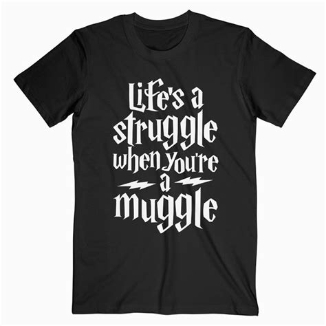 Harry Potter Lifes A Struggle When Youre A Muggle T Shirt Muggle