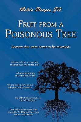 Fruit from a poisonous tree a remarkable expose of government corruption and treason that will leave you breathless. Fruit from a Poisonous Tree by Melvin Stamper