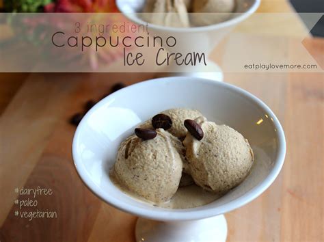 3 Ingredient Cappuccino Ice Cream Eat Play Love More