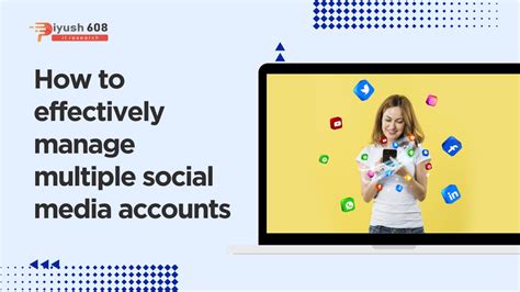 How To Effectively Manage Multiple Social Media Accounts Piyush608