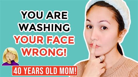 You Are Washing Your Face Wrong 4 Tips On How To Wash Your Face