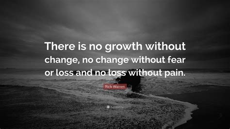 Rick Warren Quote There Is No Growth Without Change No Change