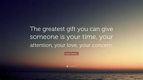 Joel Osteen Quote “the Greatest T You Can Give Someone Is Your Time