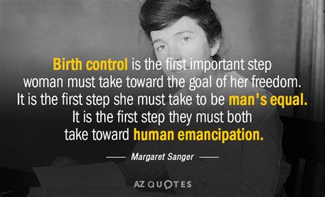Margaret Sanger Quote Birth Control Is The First Important Step Woman Must Take