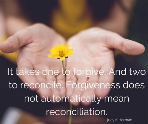 It Takes One To Forgive And Two To Reconcile Forgiveness Does Not