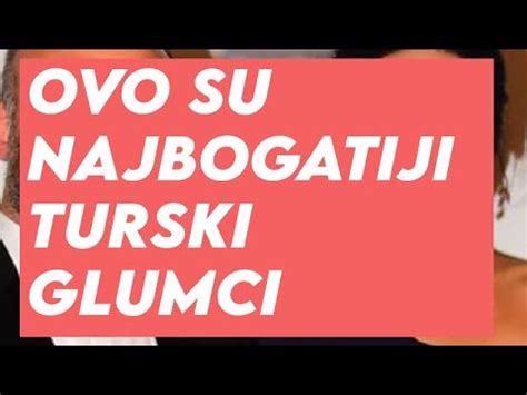 Ovo Su Najbogatiji Turski Glumci U Glumice Auu Da Li Je Ovo Moguce