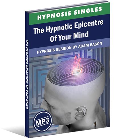 Hypnosis For Download The Hypnotic Epicentre Of Your Mind
