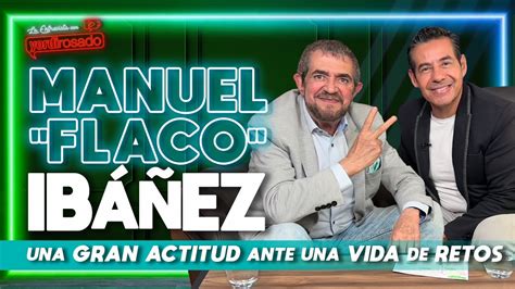 Manuel Flaco IbÁÑez Una Gran Actitud Ante Una Vida De Retos La