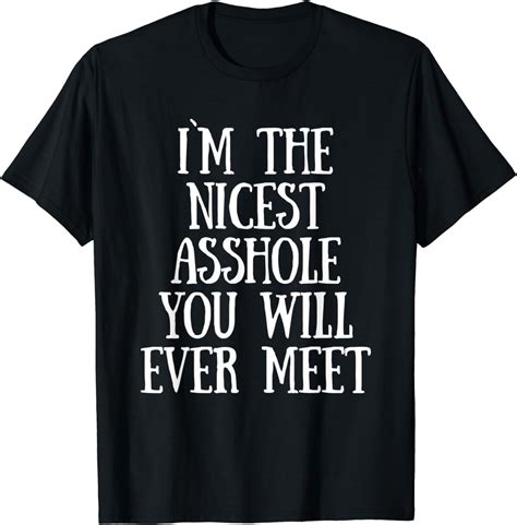 funny i am the nicest asshole you will ever meet t shirt clothing