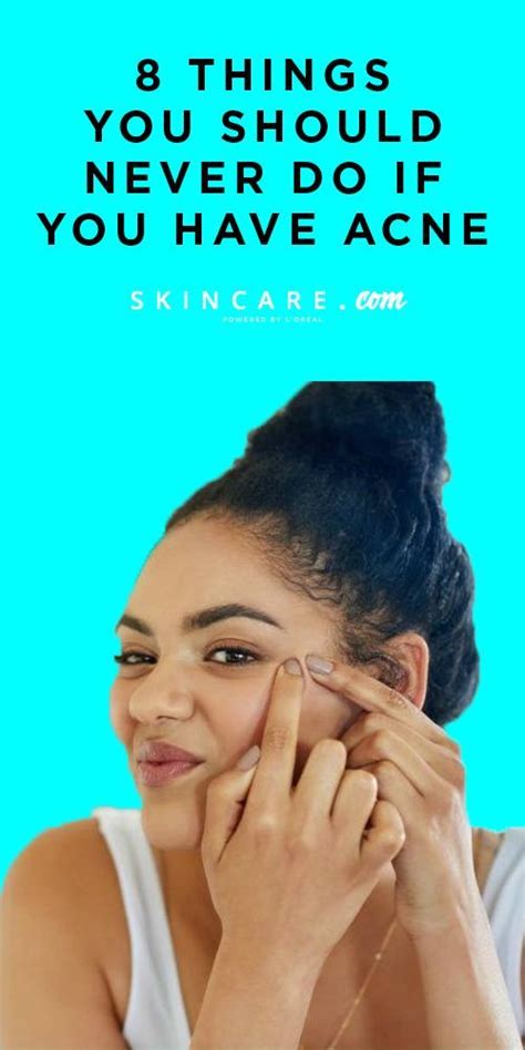 8 Things You Should Never Do If You Have Acne By Loréal Powered