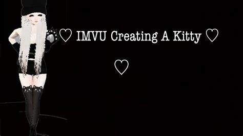 Imvu Creating A Kitty 2 ♡ Youtube