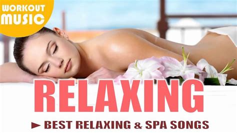 Relaxing 2014 Best Wellness And Spa Lounge Songs Youtube